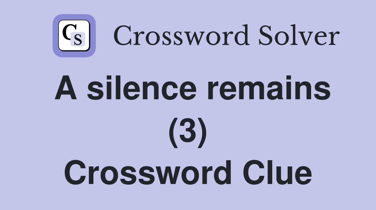 A silence remains (3) Crossword Clue
