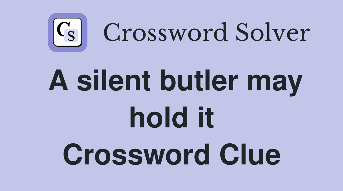 A silent butler may hold it Crossword Clue