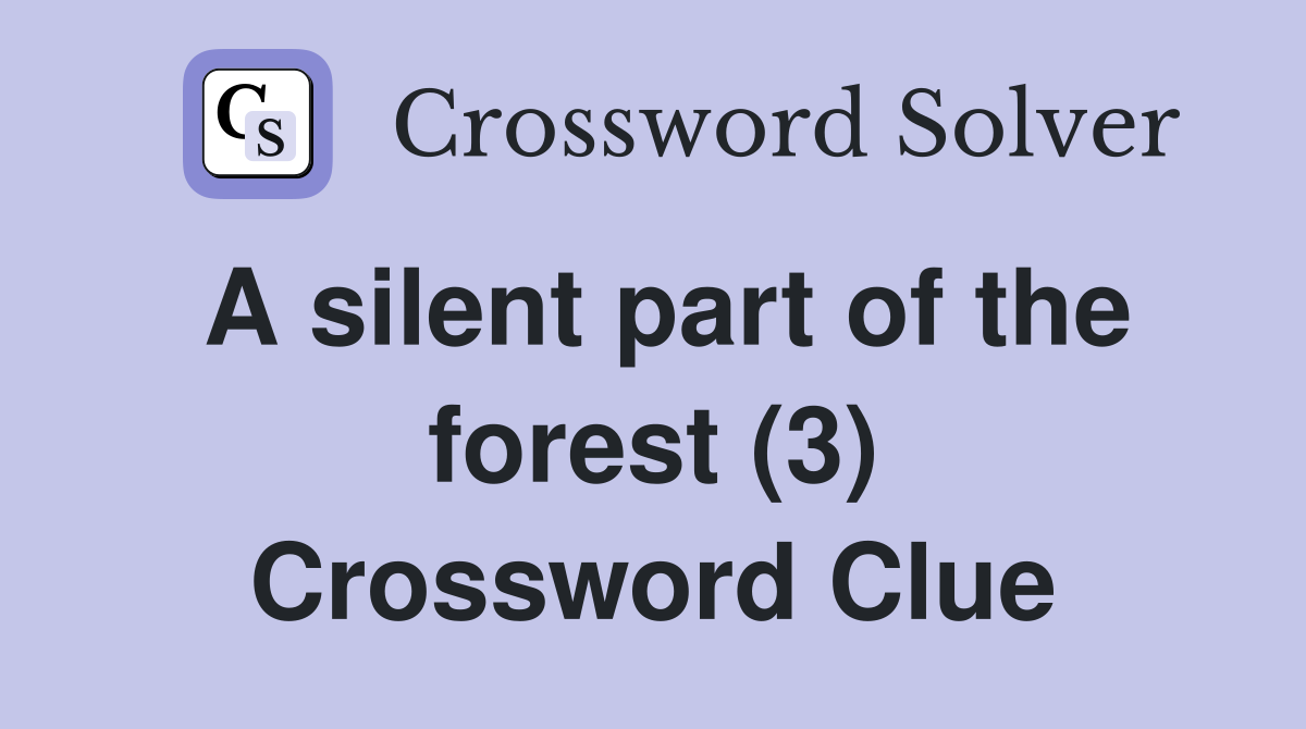 A silent part of the forest (3) Crossword Clue
