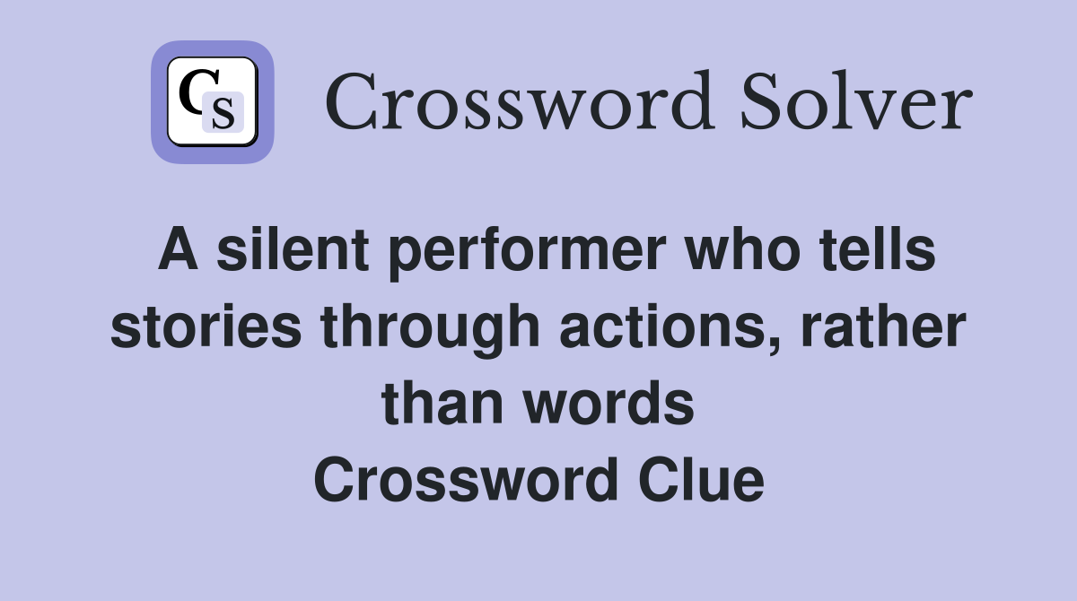 A silent performer who tells stories through actions, rather than words Crossword Clue