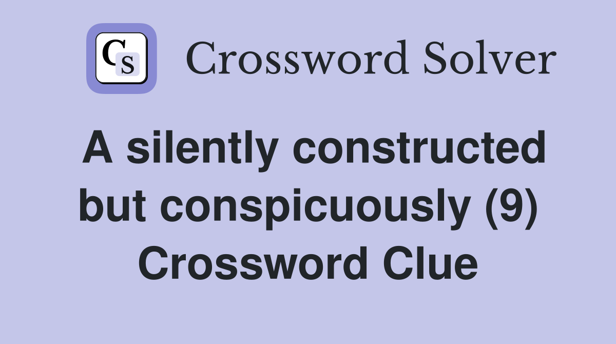 A silently constructed but conspicuously (9) Crossword Clue