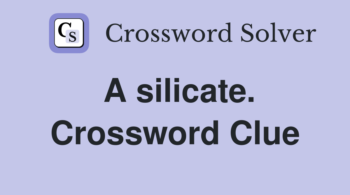 A silicate. Crossword Clue