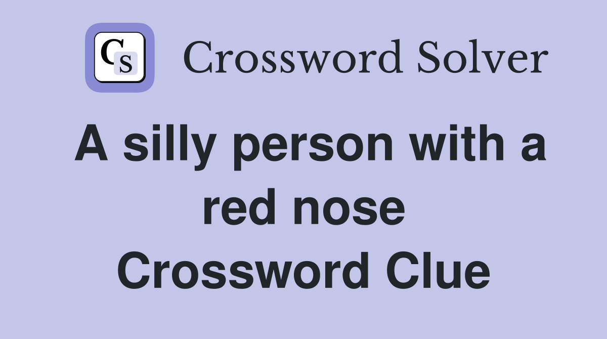 A silly person with a red nose Crossword Clue