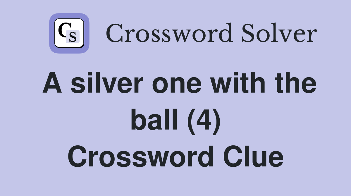 A silver one with the ball (4) Crossword Clue