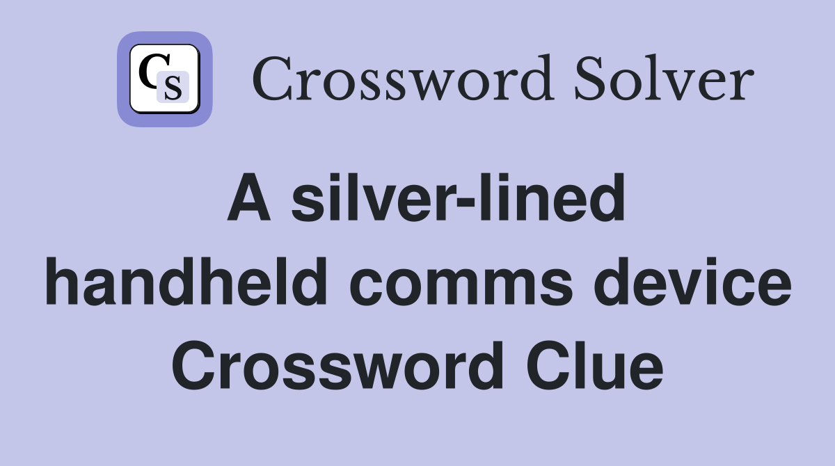 A silver-lined handheld comms device Crossword Clue