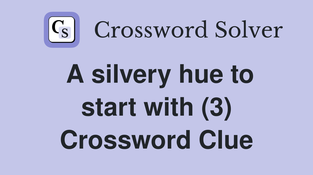 A silvery hue to start with (3) Crossword Clue