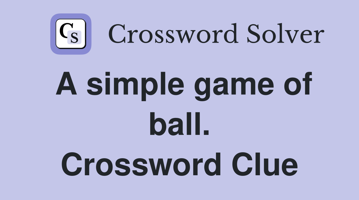 A simple game of ball. Crossword Clue