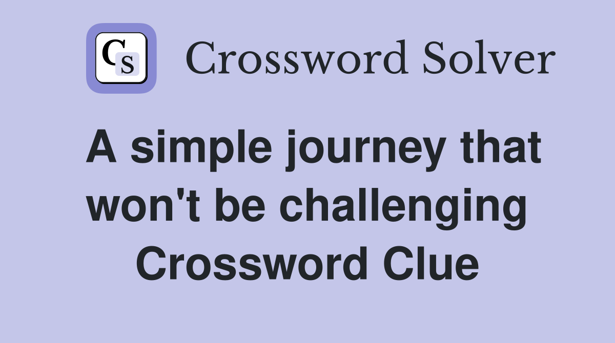 A simple journey that won't be challenging Crossword Clue