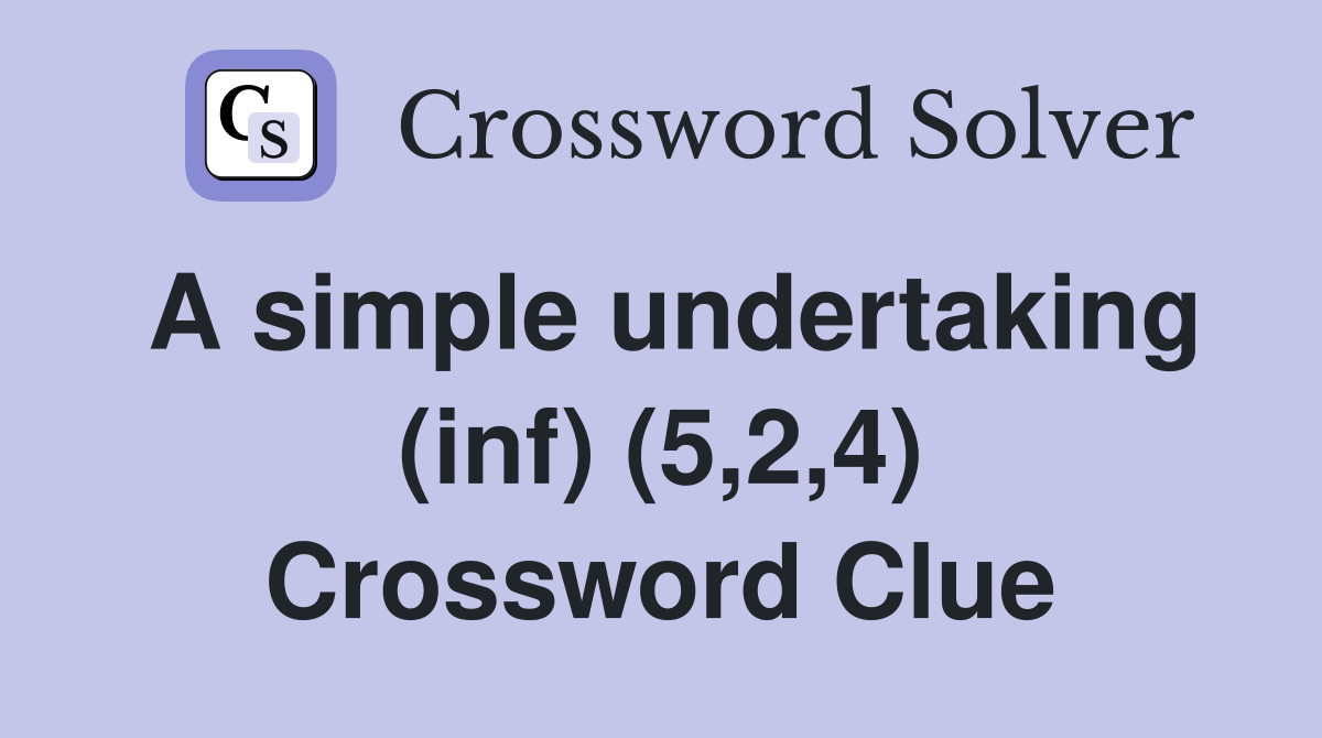 A simple undertaking (inf) (5,2,4) Crossword Clue