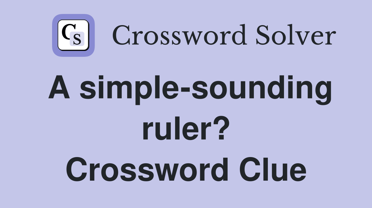 A simple-sounding ruler? Crossword Clue