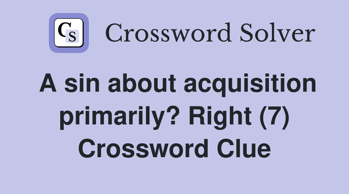 A sin about acquisition primarily? Right (7) Crossword Clue