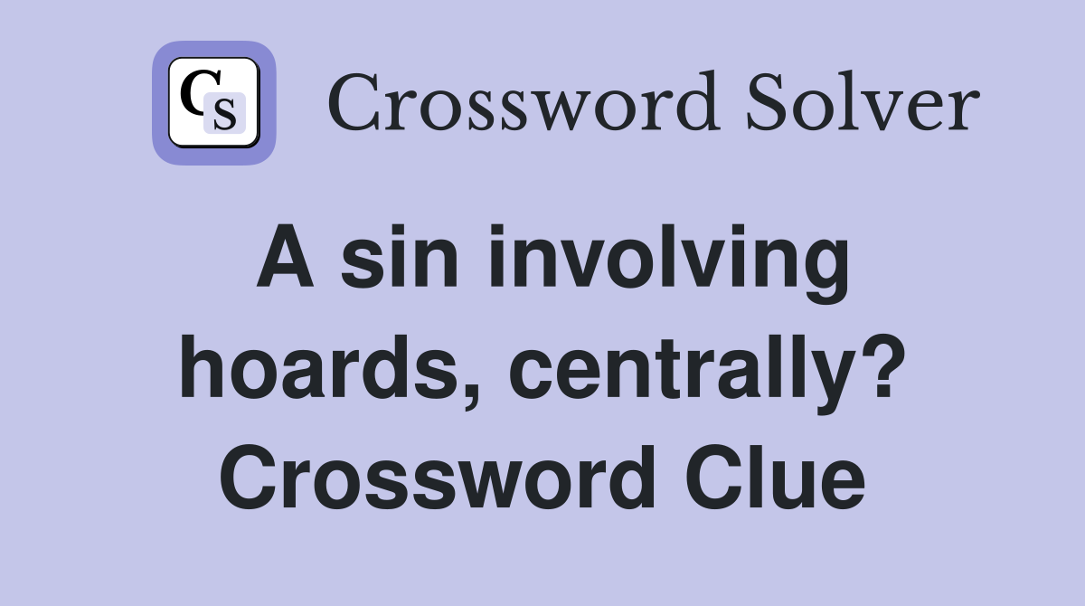 A sin involving hoards, centrally? Crossword Clue