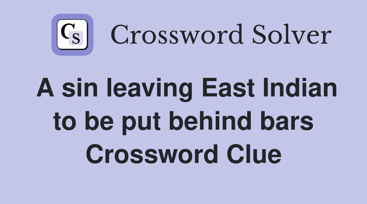 A sin leaving East Indian to be put behind bars Crossword Clue