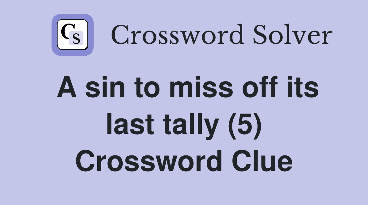 A sin to miss off its last tally (5) Crossword Clue
