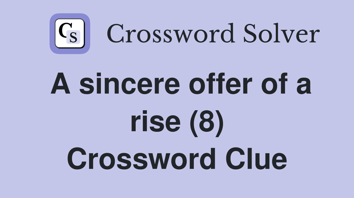 A sincere offer of a rise (8) Crossword Clue