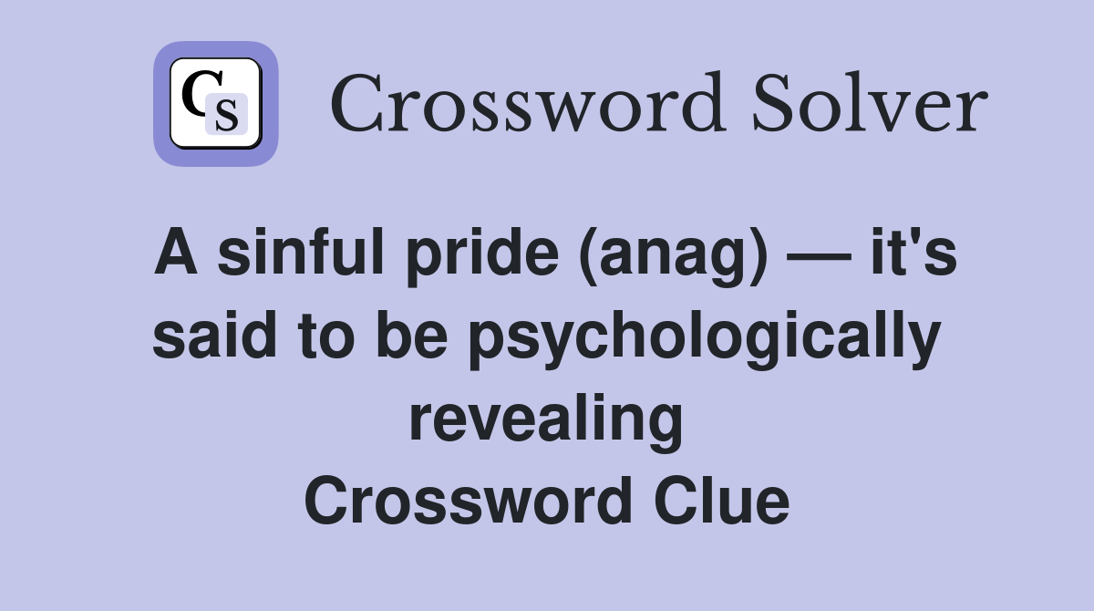 A sinful pride (anag) — it's said to be psychologically revealing Crossword Clue