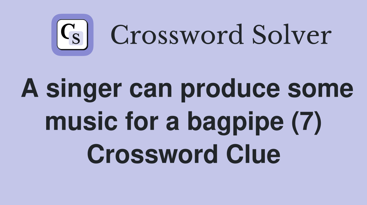A singer can produce some music for a bagpipe (7) Crossword Clue