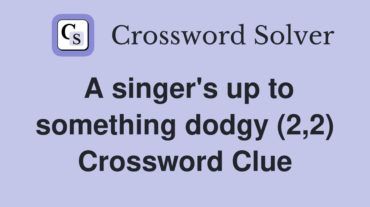 A singer's up to something dodgy (2,2) Crossword Clue