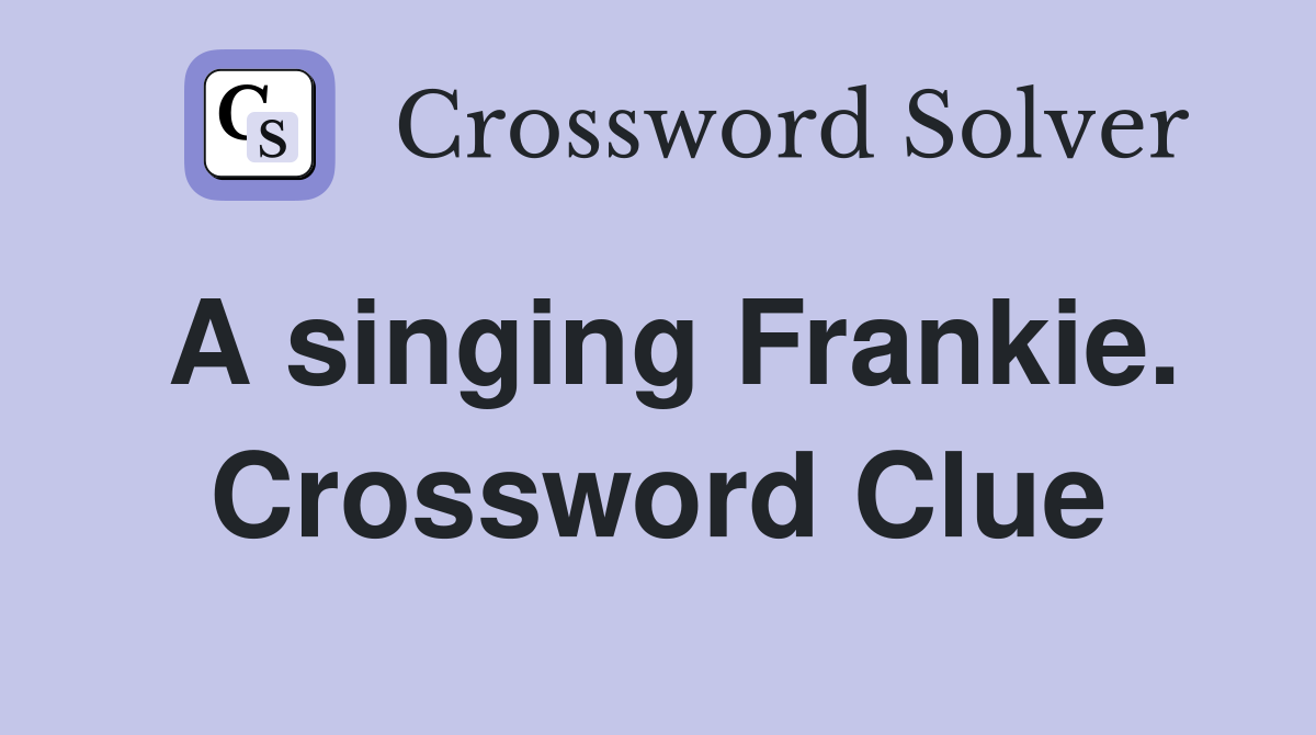 A singing Frankie. Crossword Clue