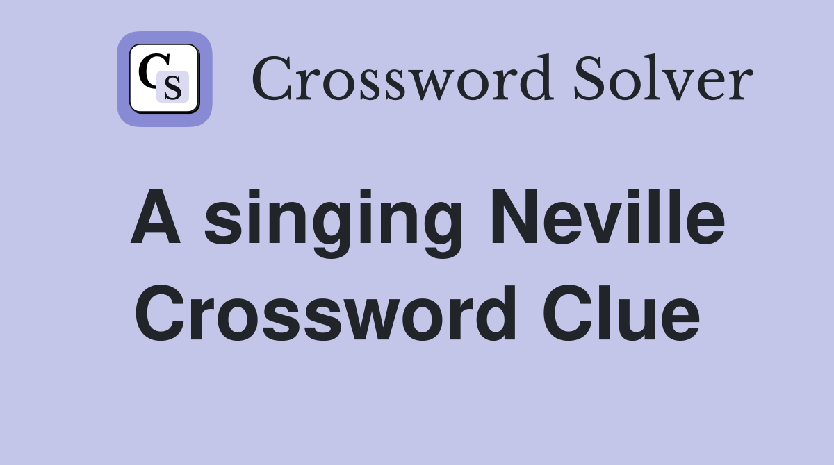 A singing Neville Crossword Clue