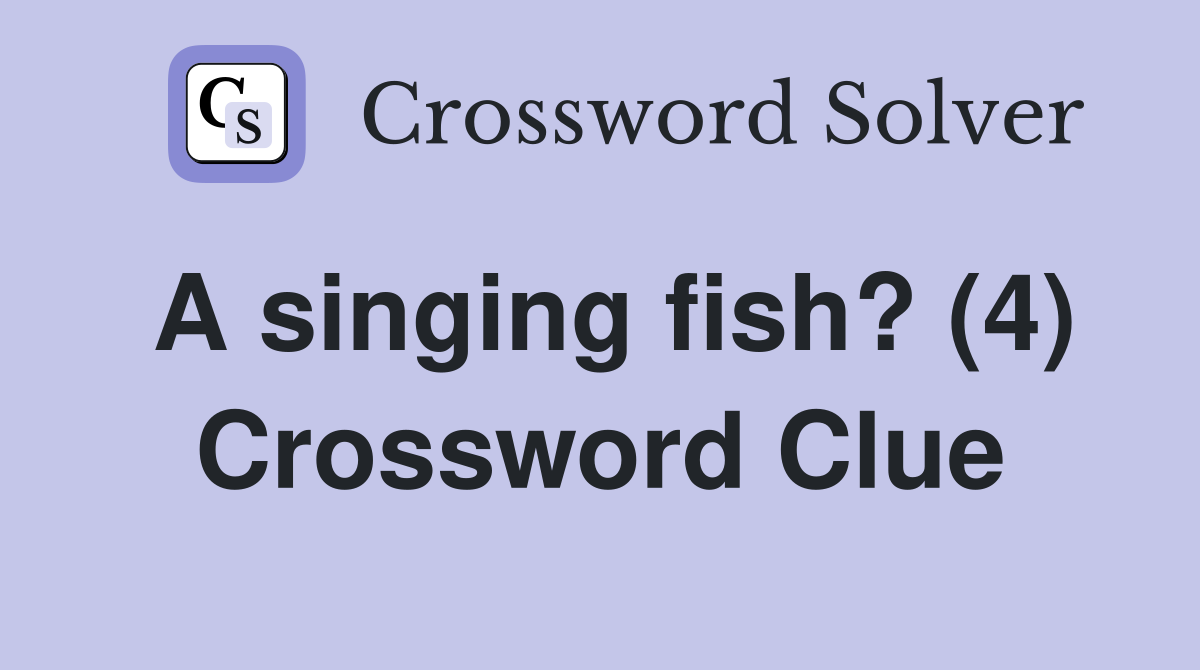 A singing fish? (4) Crossword Clue