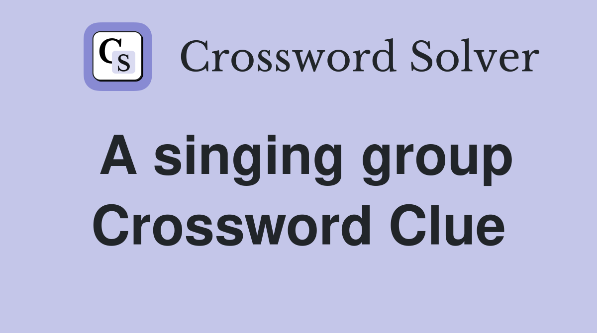 A singing group Crossword Clue