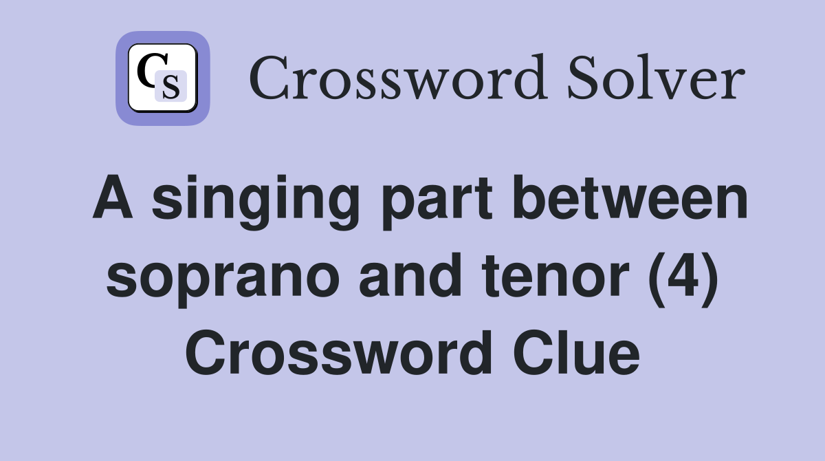 A singing part between soprano and tenor (4) Crossword Clue