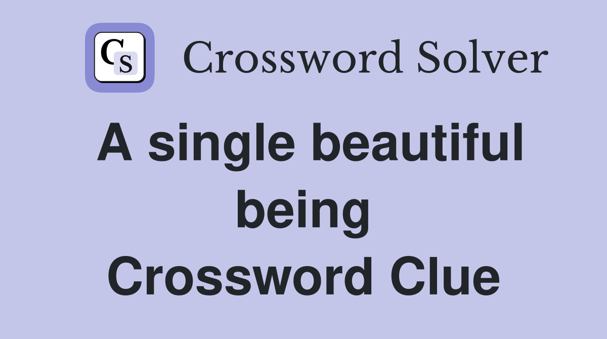 A single beautiful being Crossword Clue