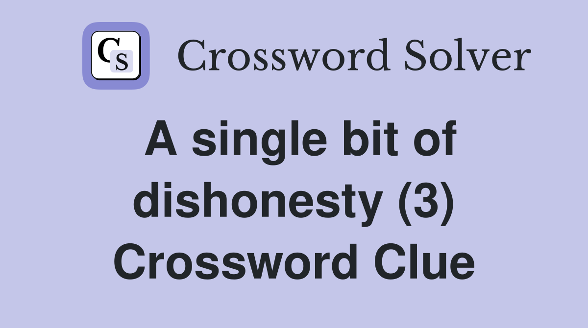 A single bit of dishonesty (3) Crossword Clue