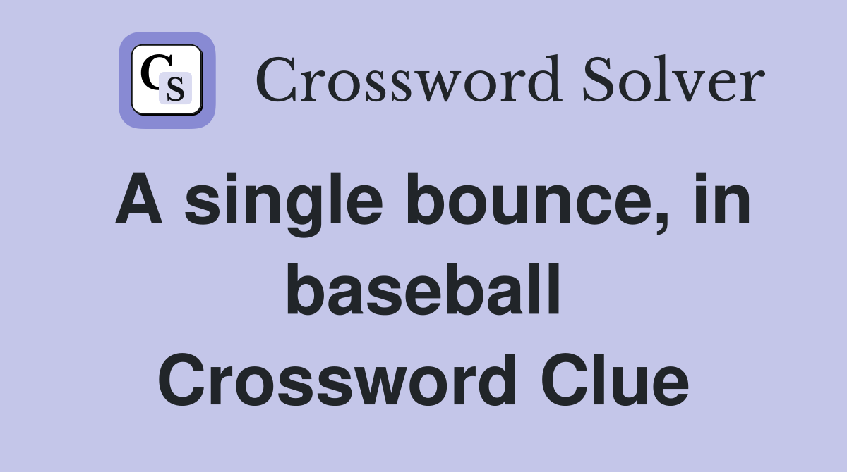 A single bounce, in baseball Crossword Clue