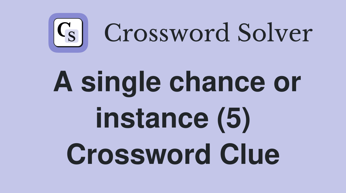 A single chance or instance (5) Crossword Clue