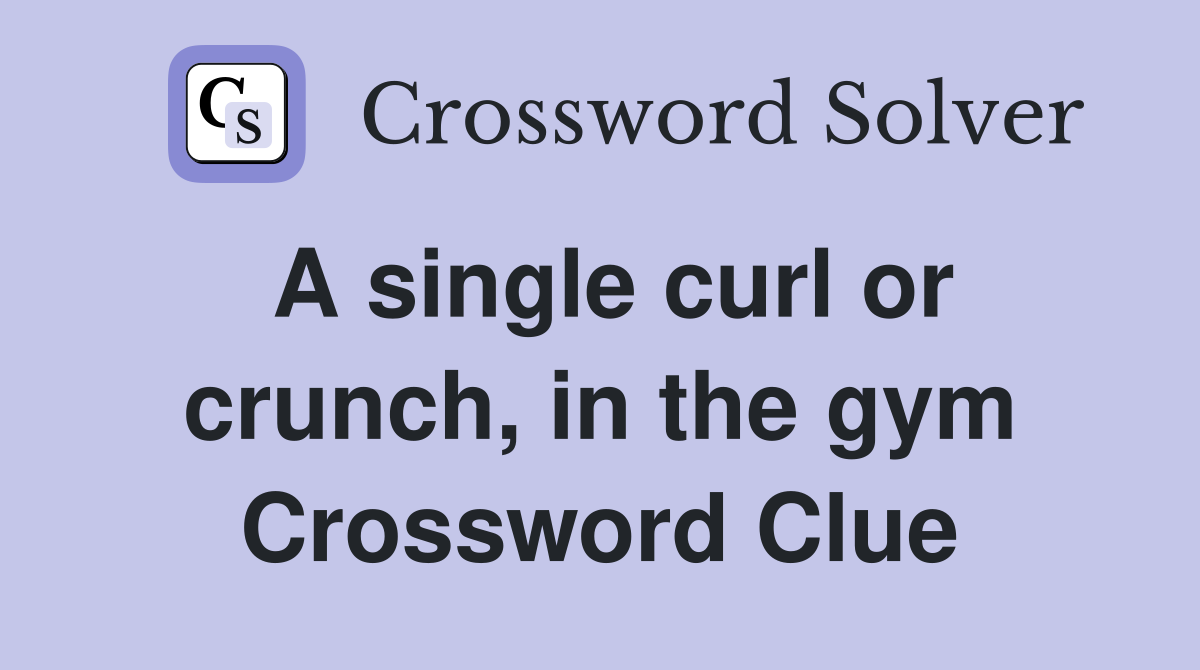 A single curl or crunch, in the gym Crossword Clue