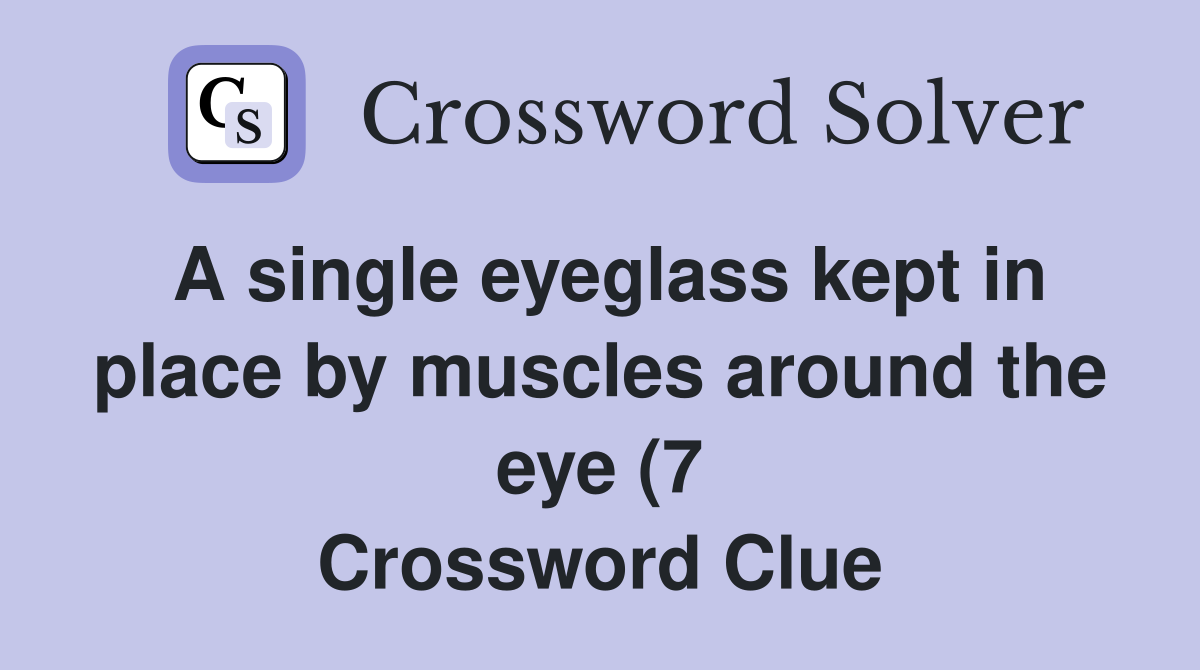 A single eyeglass kept in place by muscles around the eye (7 A single eyeglass kept in place by muscles around the eye (7