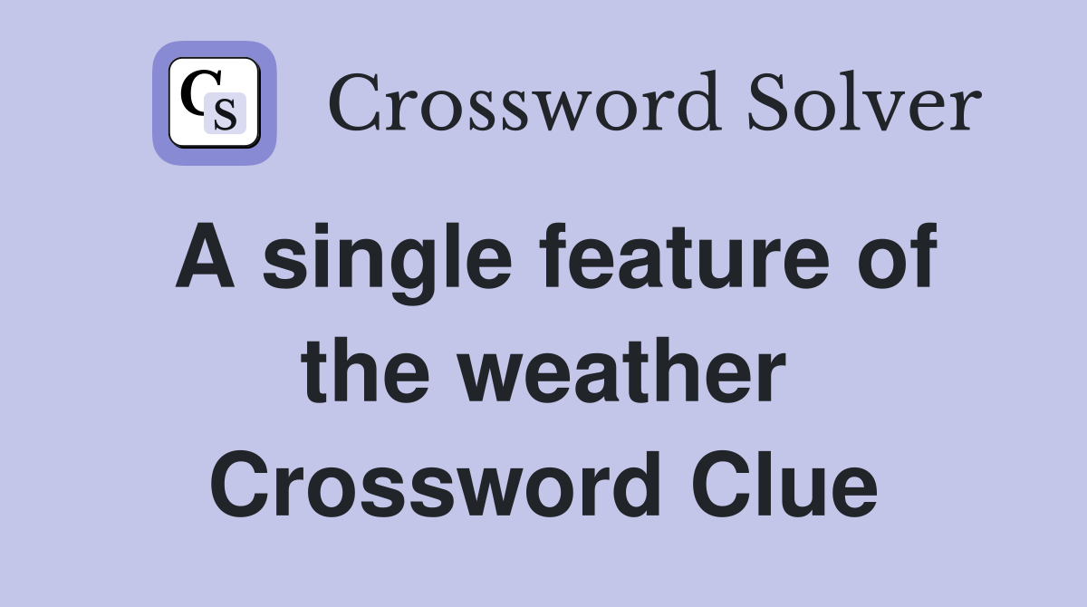A single feature of the weather Crossword Clue