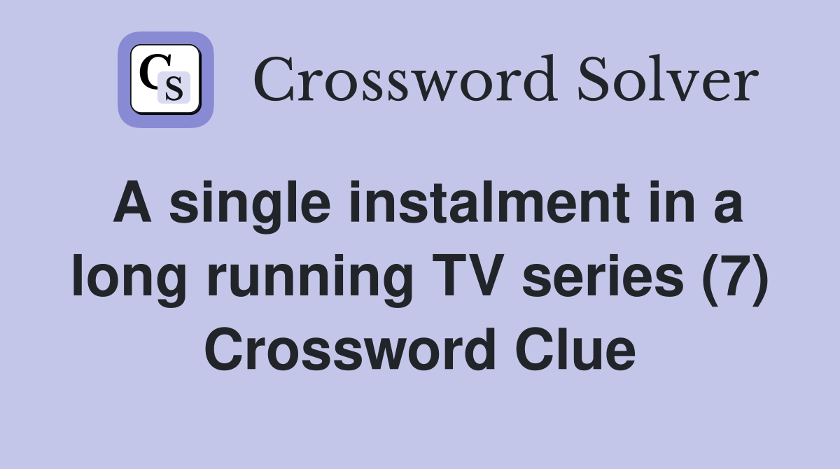 A single instalment in a long running TV series (7) Crossword Clue