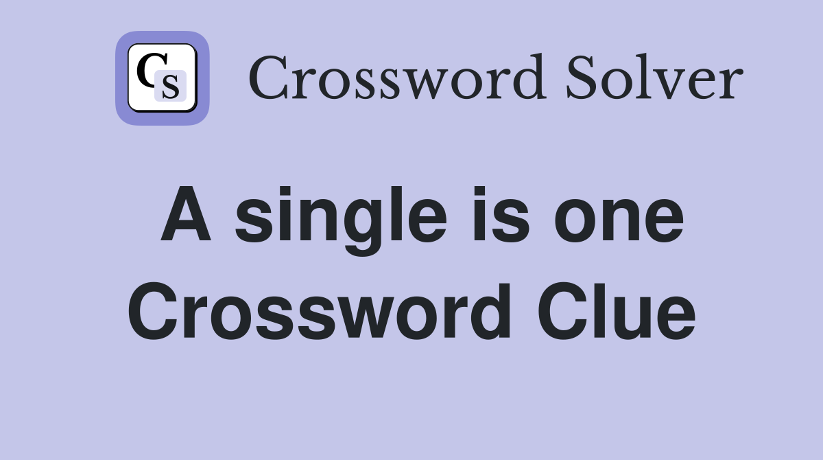 A single is one Crossword Clue