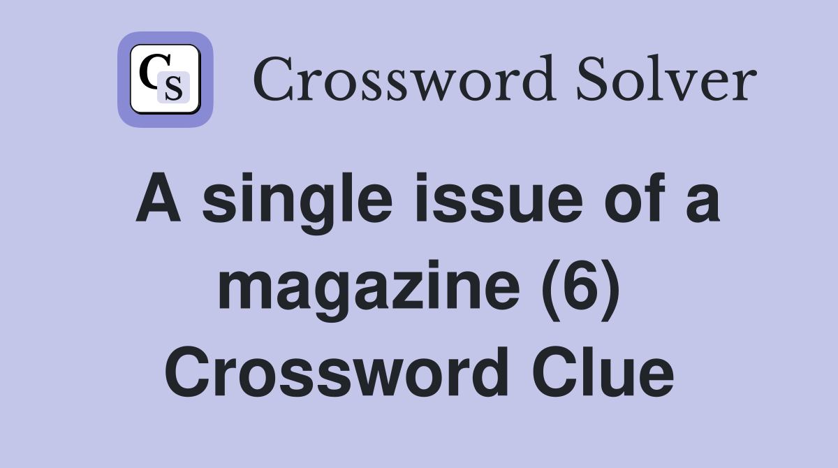 A single issue of a magazine (6) Crossword Clue