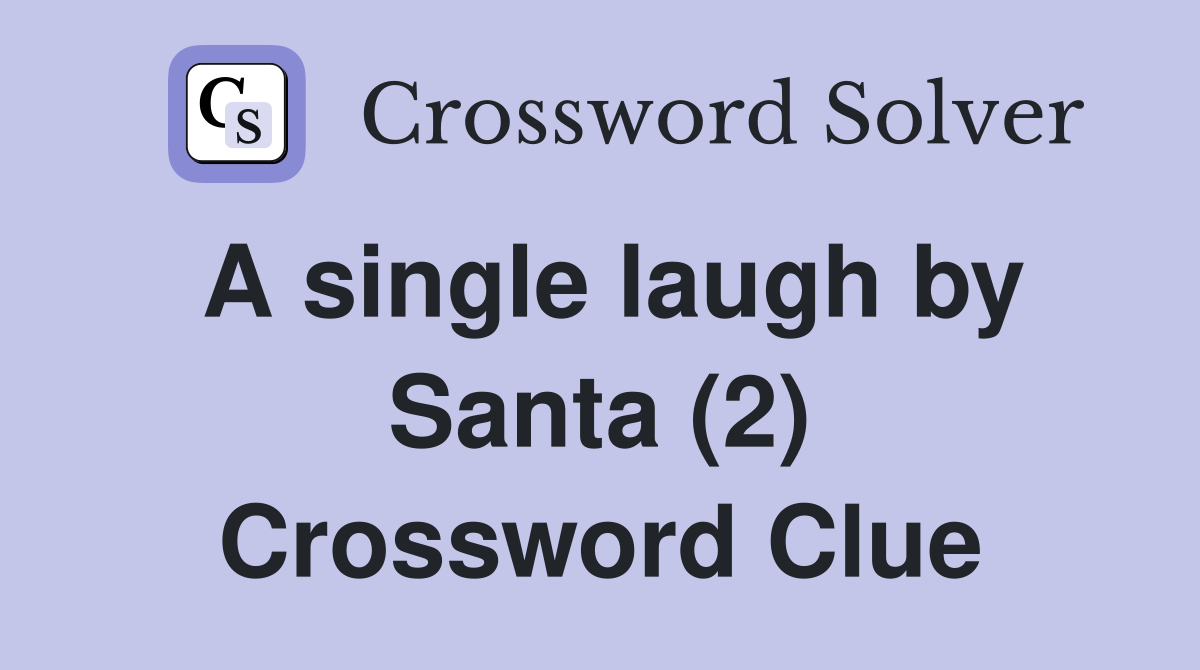 A single laugh by Santa (2) Crossword Clue