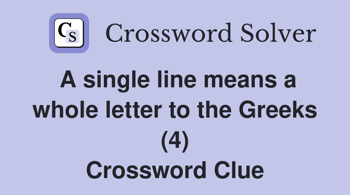 A single line means a whole letter to the Greeks (4) Crossword Clue