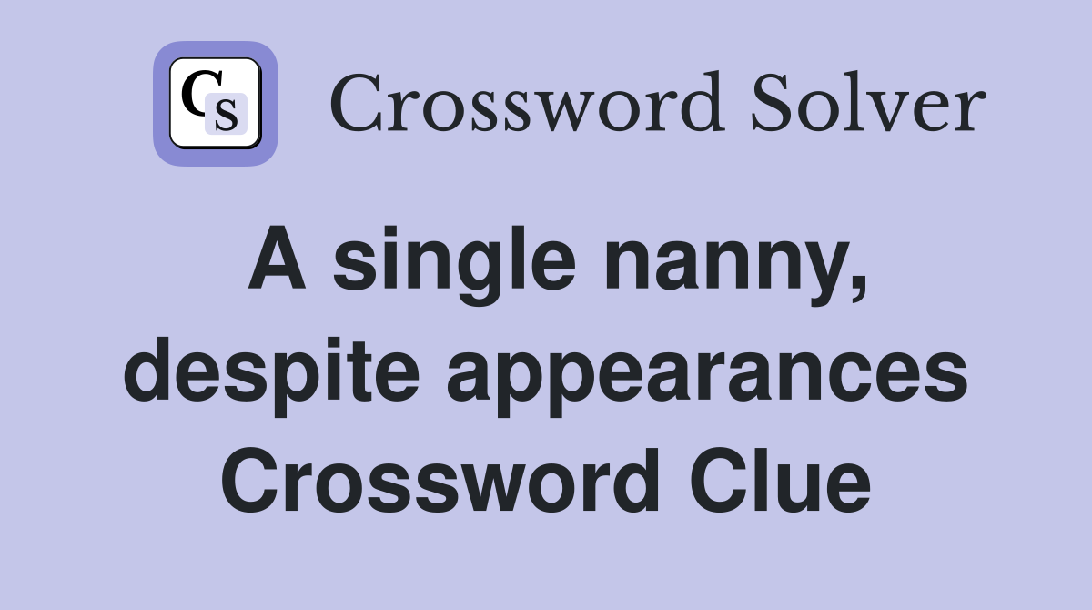 A single nanny, despite appearances Crossword Clue