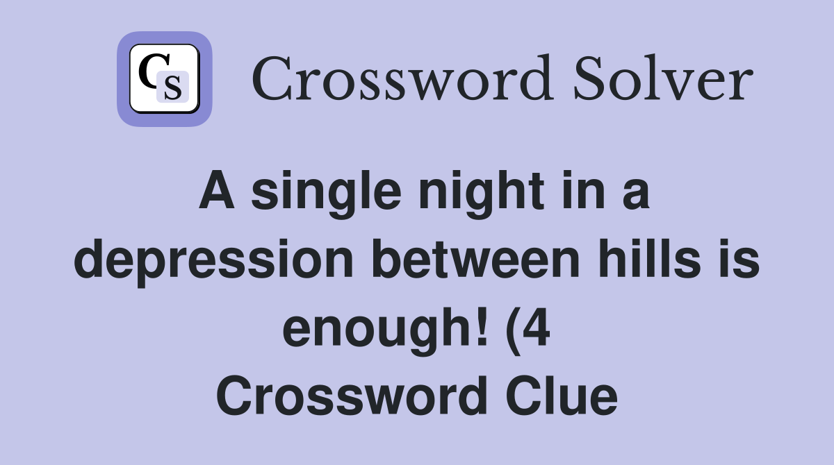 A single night in a depression between hills is enough (4) Crossword A single night in a depression between hills is enough (4) Crossword