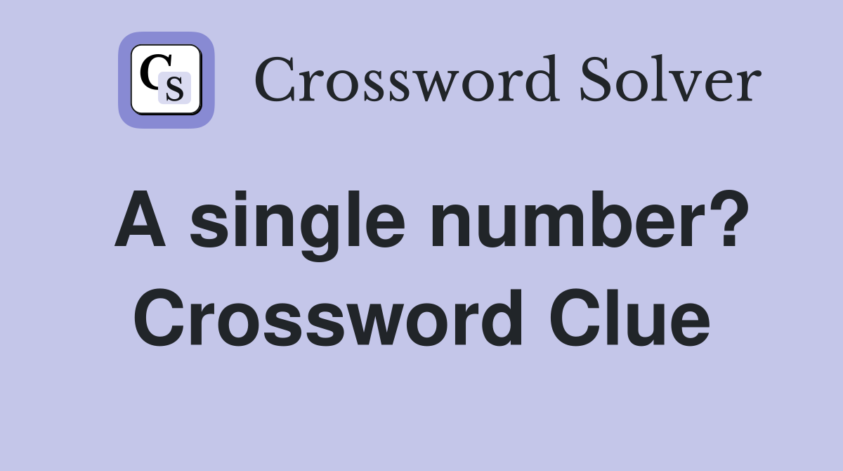 A single number? Crossword Clue