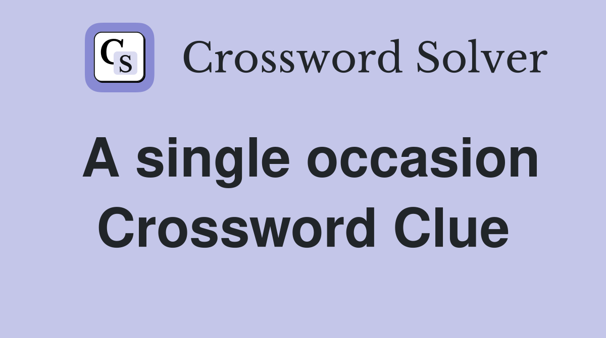 A single occasion Crossword Clue Answers Crossword Solver