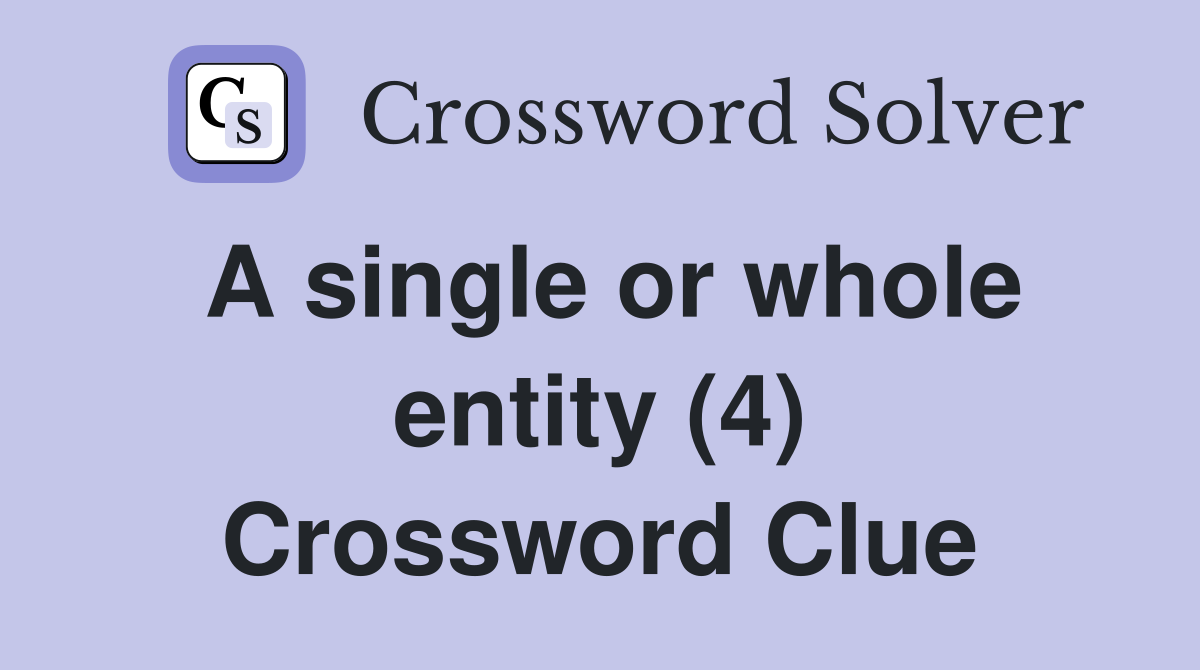 A single or whole entity (4) Crossword Clue