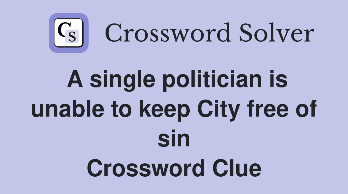 A single politician is unable to keep City free of sin Crossword Clue