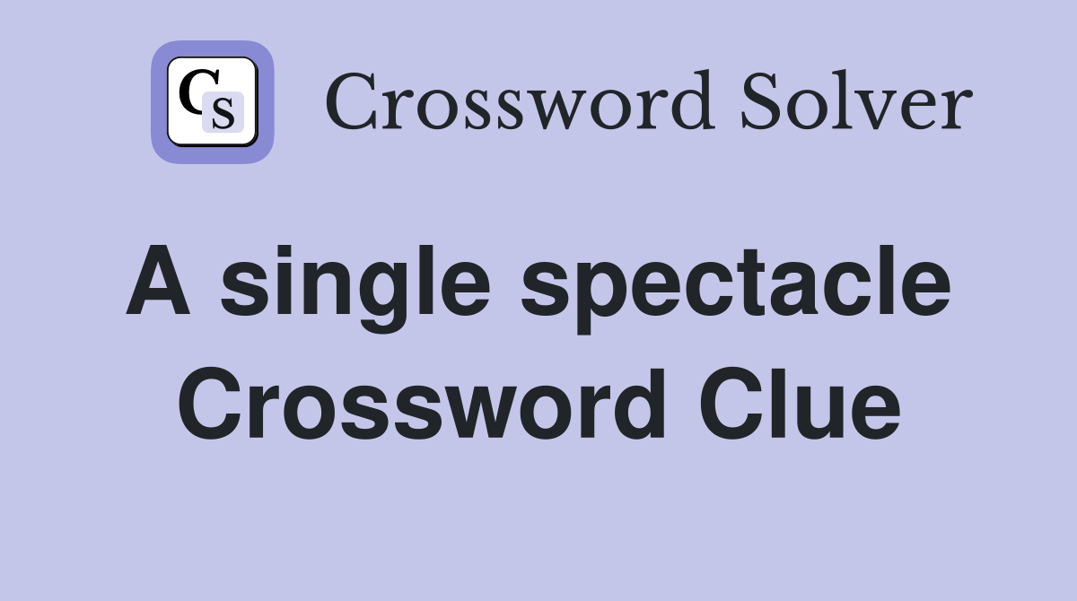 A single spectacle  Crossword Clue