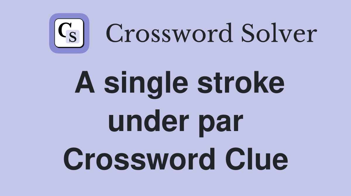 A single stroke under par Crossword Clue
