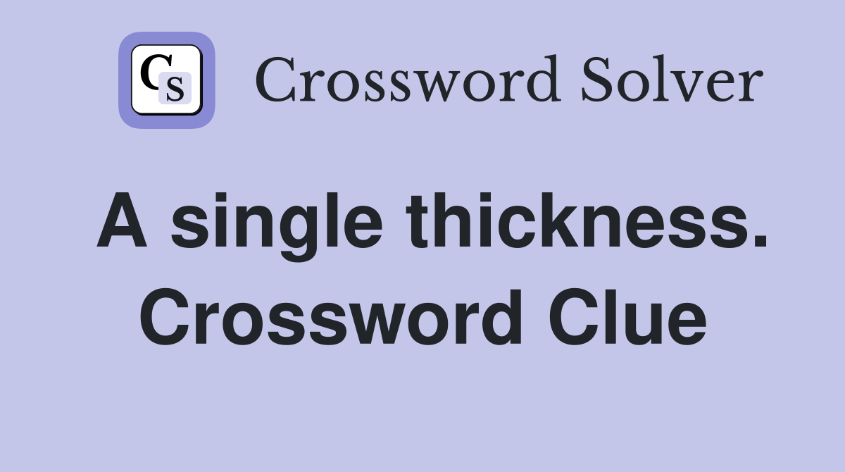 A single thickness. Crossword Clue