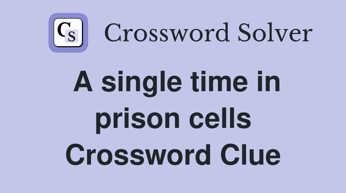 A single time in prison cells Crossword Clue