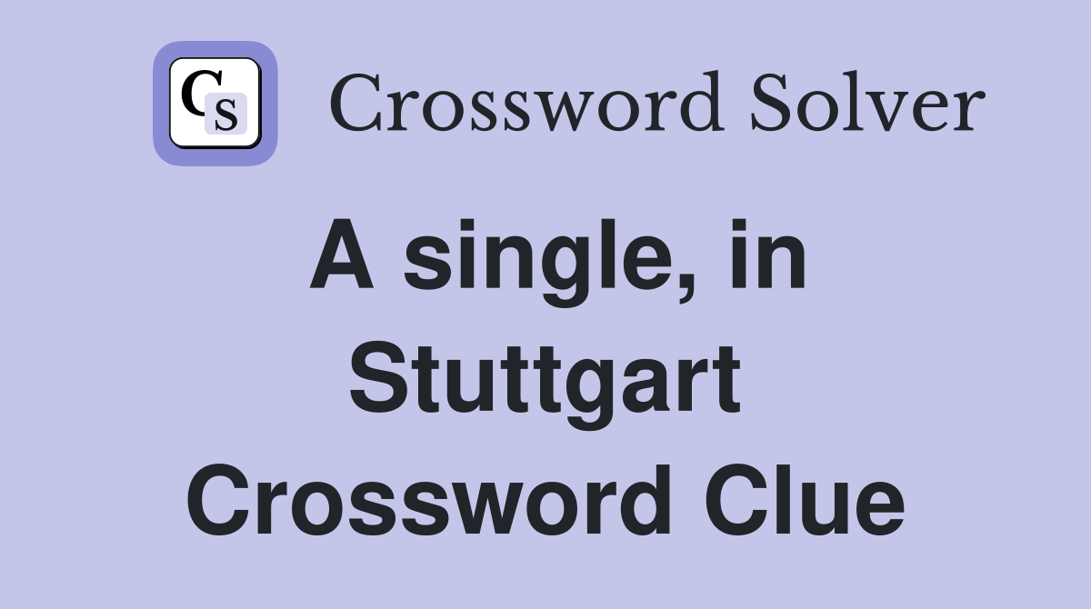 A single, in Stuttgart Crossword Clue